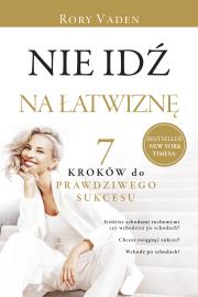 Nie idź na łatwiznę. Siedem kroków do prawdziwego sukcesu. Autor: Rory Vaden. Dadada.pl Okładka książki Nie idź na łatwiznę. Siedem kroków do prawdziwego sukcesu