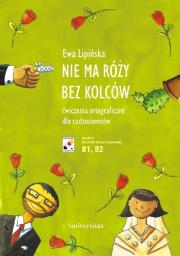 Okładka książki Nie ma róży bez kolców. Ćwiczenia ortograficzne dla cudzoziemców (B1, B2)