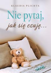 Okładka książki Nie pytaj, jak się czuję...
