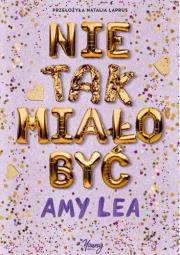 Nie tak miało być. Autor: Lea Amy. Dadada.pl Okładka książki Nie tak miało być