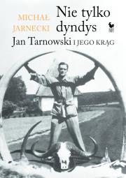 Okładka książki Nie tylko dandys. Jan Tarnowski i jego krąg