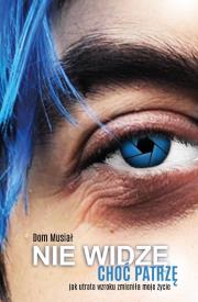 Nie widzę, choć patrzę. Autor: Dom Musiał. Dadada.pl Okładka książki Nie widzę, choć patrzę