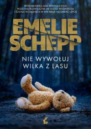 Nie wywołuj wilka z lasu. Autor: Emelie Schepp. Dadada.pl Okładka książki Nie wywołuj wilka z lasu