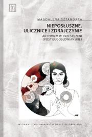 Nieposłuszne, ulicznice i zdrajczynie. Autor: Magdalena Sztandara. Dadada.pl Okładka książki Nieposłuszne, ulicznice i zdrajczynie