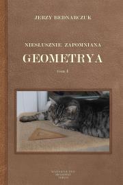 Okładka książki Niesłusznie zapomniana geometrya tom I