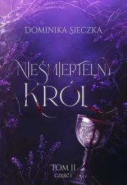 Nieśmiertelny Król. Bogini. Tom 2. Część 1. Autor: Dominika Sieczka. Dadada.pl Okładka książki Nieśmiertelny Król. Bogini. Tom 2. Część 1