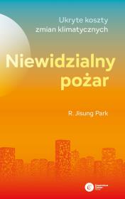 Okładka książki Niewidzialny pożar.Ukryte koszty zmian klimatycznych