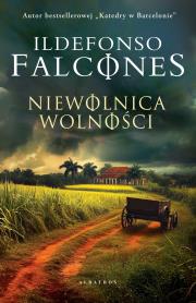 Niewolnica wolności. Autor: Falcones Ildefonso. Dadada.pl Okładka książki Niewolnica wolności