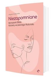 Niezapomniane. Bohaterki Biblii. Autor: Grabowska Magda. Dadada.pl Okładka książki Niezapomniane. Bohaterki Biblii