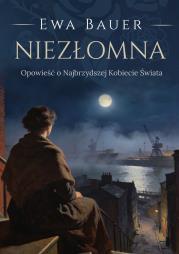 Okładka książki Niezłomna. Opowieść o Najbrzydszej Kobiecie Świata