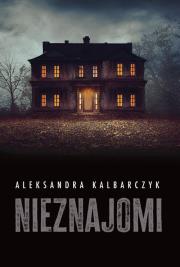 Nieznajomi. Autor: Kalbarczyk Aleksandra. Dadada.pl Okładka książki Nieznajomi