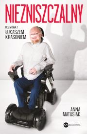Niezniszczalny. Rozmowa z Łukaszem Krasoniem. Autor: Anna Matusiak. Dadada.pl Okładka książki Niezniszczalny. Rozmowa z Łukaszem Krasoniem