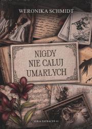 Okładka książki Nigdy nie całuj umarłych. Seria Zatraceń. Tom 1
