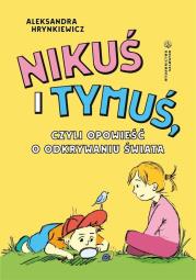 Okładka książki Nikuś i Tymuś, czyli opowieść o odkrywaniu świata