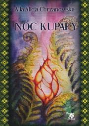 Noc kupały. Autor: Alla Alicja Chrzanowska. Dadada.pl Okładka książki Noc kupały