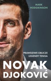 Novak Djoković. Prawdziwe oblicze legendy tenisa. Autor: Hodgkinson Mark. Dadada.pl Okładka książki Novak Djoković. Prawdziwe oblicze legendy tenisa