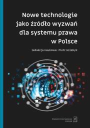 Okładka książki Nowe technologie jako źródło wyzwań dla systemu prawa w Polsce