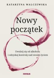 Okładka książki Nowy początek. Uwolnij się od alkoholu..