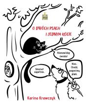 O dwóch psach i jednym kocie. Autor: Krawczyk Karina. Dadada.pl Okładka książki O dwóch psach i jednym kocie