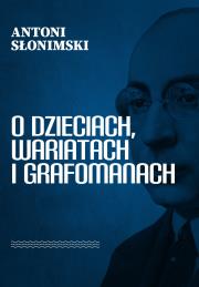 O dzieciach, wariatach i grafomanach. Autor: Słonimski Antoni. Dadada.pl Okładka książki O dzieciach, wariatach i grafomanach