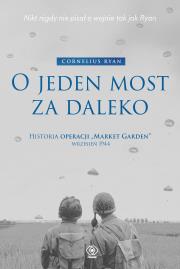 Okładka książki O jeden most za daleko. Historia operacji 'Market-Garden' wrzesień 1944 wyd. 2025