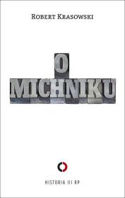 O Michniku. Autor: Krasowski Robert. Dadada.pl Okładka książki O Michniku