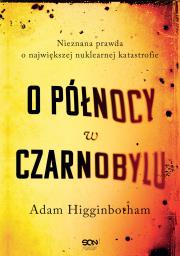 O północy w Czarnobylu. Nieznana prawda o największej nuklearnej katastrofie wyd. 2. Autor: Higginbotham Adam. Dadada.pl Okładka książki O północy w Czarnobylu. Nieznana prawda o największej nuklearnej katastrofie wyd. 2