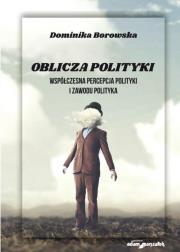 Okładka książki Oblicza polityki. Współczesna percepcja polityki..
