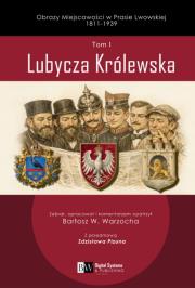 Okładka książki Obrazy Miejscowości w Prasie Lwowskiej 1811-1939, Tom I, Lubycza Królewska