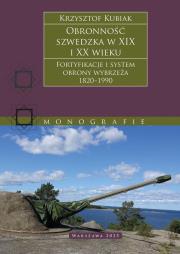 Okładka książki Obronność szwedzka XIX-XX wieku. Fortyfikacje i system obrony Wybrzeża 1820–1990