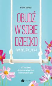 Obudź w sobie dziecko. Baw się, śpij, ufaj. Autor: Hasan Merali. Dadada.pl Okładka książki Obudź w sobie dziecko. Baw się, śpij, ufaj