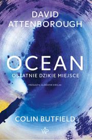 Ocean. Ostatnie dzikie miejsce. Autor: David Attenborough, Colin Butfield. Dadada.pl Okładka książki Ocean. Ostatnie dzikie miejsce