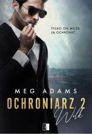 Ochroniarz 2. Wilk. Autor: Meg Adams. Dadada.pl Okładka książki Ochroniarz 2. Wilk