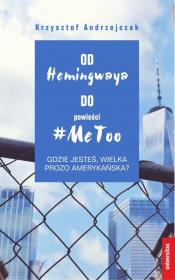Okładka książki Od Hemingwaya do powieści MeToo Gdzie jesteś, wielka prozo amerykańska?