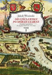 Od ujścia Wisły po Morze Czarne. Tom 1. Autor: Jakub Wozinski. Dadada.pl Okładka książki Od ujścia Wisły po Morze Czarne. Tom 1