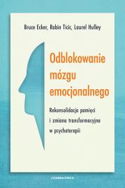 Okładka książki Odblokowanie mózgu emocjonalnego. Rekonsolidacja pamięci i zmiana transformacyjna w psychoterapii