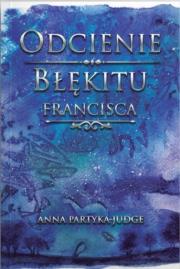 Okładka książki Odcienie błękitu. Francisca