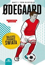 Odegaard. Najlepsi piłkarze świata. Autor: Matt Oldfield, Tom Oldfield. Dadada.pl Okładka książki Odegaard. Najlepsi piłkarze świata
