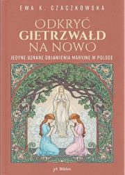 Okładka książki Odkryć Gietrzwałd na nowo. Jedyne uznane objawienia maryjne w Polsce