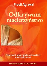 Okładka książki Odkrywam macierzyństwo. Ciąża, poród, połóg i opieka nad dzieckiem w harmonii z naturą