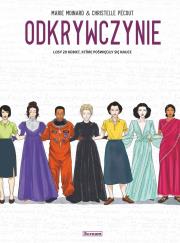 Odkrywczynie. Losy 20 kobiet, które poświęciły... Autor: Marie Moinard. Dadada.pl Okładka książki Odkrywczynie. Losy 20 kobiet, które poświęciły..