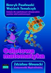 Odlotowa matematyka. Zadania dla najmłodszych olimpijczyków uczniów szkół podstawowych. Ciekawostki. Autor: Pawłowski Henryk, Tomalczyk Wojciech, Głowacki Zdzisław. Dadada.pl Okładka książki Odlotowa matematyka. Zadania dla najmłodszych olimpijczyków uczniów szkół podstawowych. Ciekawostki