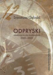 Odpryski. Subiektywna kronika dwudziestolecia. Autor: Gębski Ireneusz. Dadada.pl Okładka książki Odpryski. Subiektywna kronika dwudziestolecia