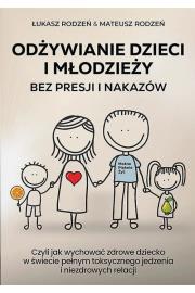 Okładka książki Odżywianie dzieci i młodzieży bez presji i nakazów