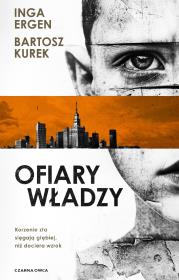 Ofiary władzy. Autor: Kurek Bartosz, Ergen Inga. Dadada.pl Okładka książki Ofiary władzy