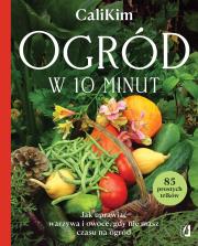 Okładka książki Ogród w 10 minut. Jak uprawiać warzywa i owoce, gdy nie masz czasu na ogród