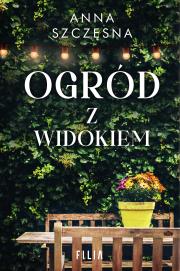 Ogród z widokiem - uszkodzone. Autor: Szczęsna Anna. Dadada.pl Okładka książki Ogród z widokiem - uszkodzone