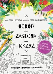 Okładka książki Ogród, zasłona i krzyż. Książeczka z zabawami i kolorowanka