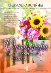 Ogrodniczka znad leśnego jeziora. Autor: Aleksandra Rupińska. Dadada.pl Okładka książki Ogrodniczka znad leśnego jeziora