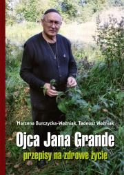 Ojca Jana Grande przepisy na zdrowe życie. Autor: Burczycka-Woźniak Marzena, Tadeusz Woźniak. Dadada.pl Okładka książki Ojca Jana Grande przepisy na zdrowe życie
